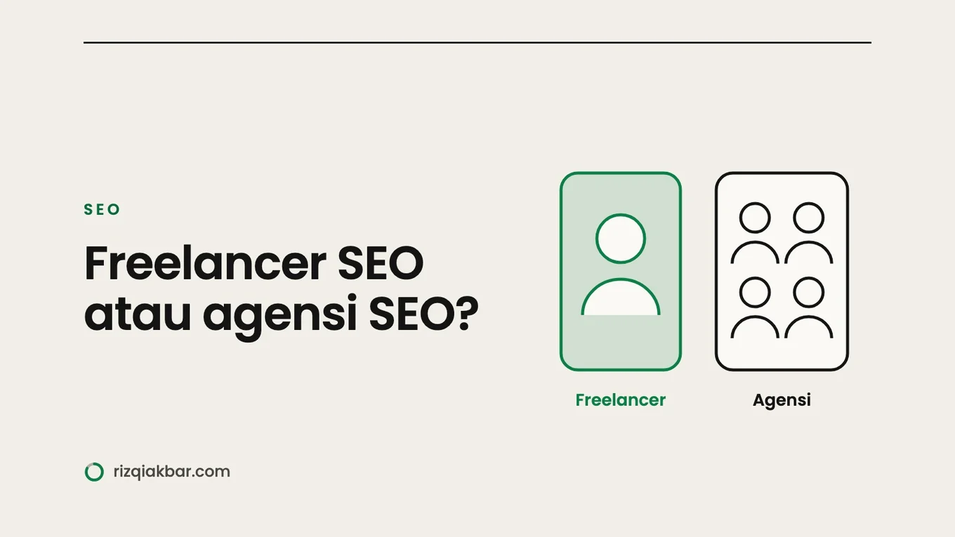 Freelancer SEO atau Agensi SEO? Cara Memilih Sesuai Ukuran Bisnis